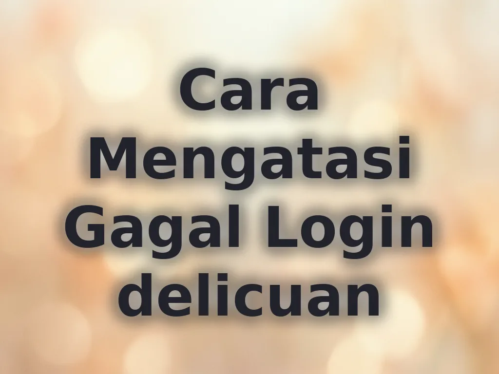 Cara Mengatasi Gagal Login delicuan