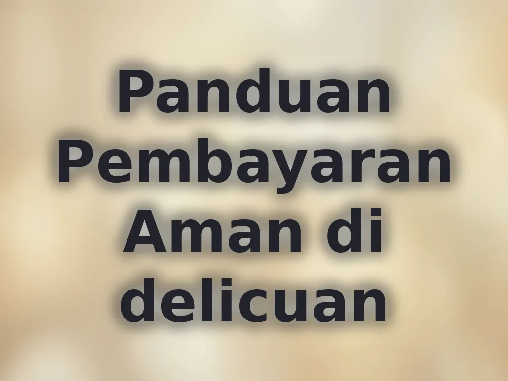 Panduan Pembayaran Aman di delicuan